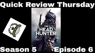 Quick Review Thursday| Season 5| Episode 6| The Head Hunter (2018)