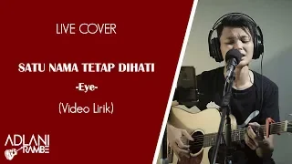 Satu Nama Tetap Dihati - Eye (Video Lirik) | Adlani Rambe [Live Cover]