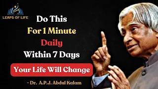 Do This For 1 Minute Daily within 7 Days || Your Life Will Change - APJ Abdul Kalam Motivation