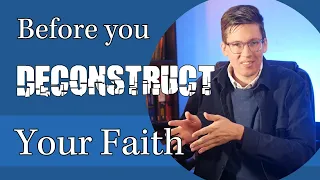 You Don't Have to Deconstruct your Faith! —The Better Alternative—