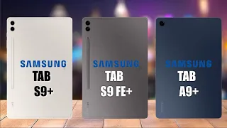 Samsung Galaxy Tab S9+ VS Samsung Galaxy Tab S9 FE+ VS Samsung Galaxy A9+