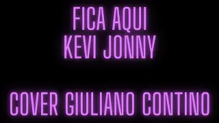 Kevi Jonny - Fica Aqui (Cover Giuliano Contino)