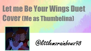 Let me Be Your Wings Duet (Me as Thumbelina)
