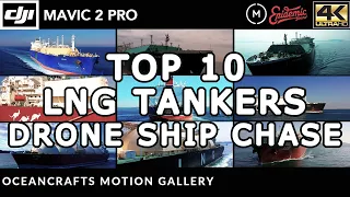 TOP 10 World's Largest LNG Tankers in motion| Drone Ship Chase | DJI Mavic 2 Pro