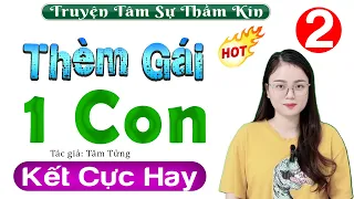 [Tập 2 Kết] Siêu Phẩm truyện tâm sự thầm kín: Thèm Gái Một Con - Nghe 5 Phút Đã Có Hứng Thú