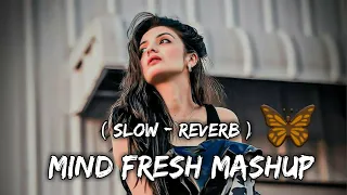 Mind Fresh Mashup ❤️ Slow & reverb Arjjit Singh mashup heart touching songs 😔