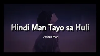 Hindi Man Tayo Sa Huli - Joshua Mari (Official Lyric Video)