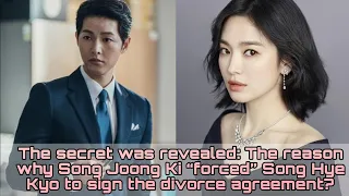 The secret was revealed: The reason why Song Joong Ki “forced” Song Hye Kyo to sign the divorce