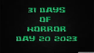 31 Days of Horror Day 20 2023 Video