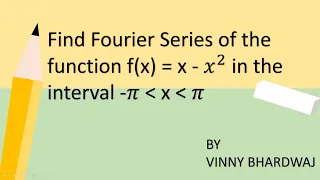 Fourier Series of function f(x) = x -  x^2  in the interval  -  π to  π