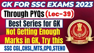 GK FOR SSC EXAMS 2023 THROUGH PYQs | CGL,CHSL,MTS,CPO,STENO | LEC 39