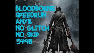 Bloodborne Speedrun Any% in 54:48, No Glitch, No Skip, No Deaths