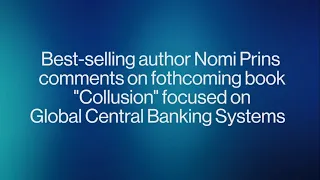 Nomi Prins comments on "Collusion", her forthcoming book