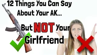 12 Things You Say To Your AK, But Not Your Girlfriend