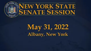 New York State Senate Session - 05/31/22