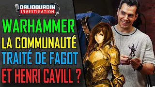 WARHAMMER - LA COMMUNAUTÉ NE PARDONNE PAS ET HENRI CAVILL ?