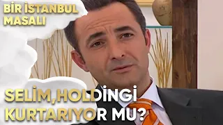 Selim, Holdingi Anlaşmadan Nasıl Kurtaracak? - Bir İstanbul Masalı 23. Bölüm