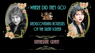 Rediscovering Actresses of the Silent Screen - Where did they go?  Katherine Grant