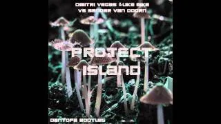 Dimitri Vegas & Like Mike - Project Island (Dantopa Bootleg)