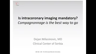 Is intracoronary imaging mandatory? Compagnonnage is the best way to go - Dr Dejan Milasinovic