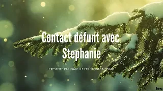 Contact défunt avec Stephanie