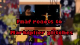 Fnaf reacts to every glitch/bug Markiplier finds || reaction || FNAF ||