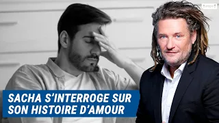 Olivier Delacroix (Libre antenne) - Sacha s'interroge beaucoup sur son histoire d'amour