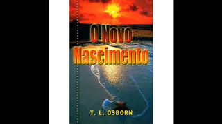 O Novo Nascimento - T.L Osborn (Audio-Livro) LIVRO COMPLETO