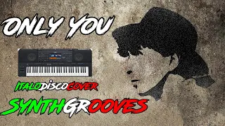 Only You -Savage ItaloDisco Cover by SynthGrooves-YamahaPsr Sx900+S775