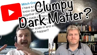 Viewer Q&A: How does dark matter clump?