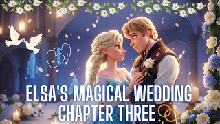 Elsa's Magical Wedding Chapter Three | Kids Stories In English | Animated Story