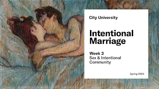 Intentional Marriage: Week 3 - Sex & Intentional Community