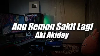 Anu Remon Sakit Lagi x Aki Akiday ( DJ Topeng Remix )