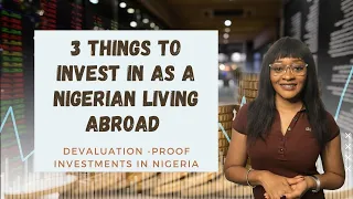 3 Things to Invest in as a Nigerian Living abroad: Devaluation-proof investments in Nigeria