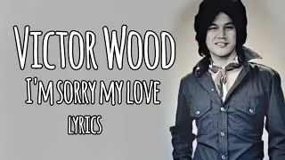 Victor Wood - I'm Sorry My Love (Lyrics) HQ