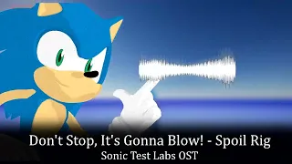 Sonic Test Labs OST - Spoil Rig (Don't Stop, It's Gonna Blow!)