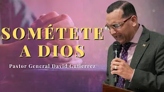 Sométete A Dios - Pastor General David Gutierrez