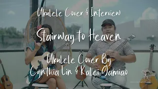 [4K] Stairway to Heaven (Interview and Ukulele Cover with Cynthia Lin and Kalei Gamiao)