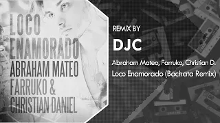 Abraham Mateo, Farruko, Christian  - Loco Enamorado (Bachata Remix DJC)💿