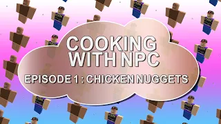 Cooking with NPC - Episode 1 : Chicken Nuggets