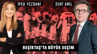 Beşiktaş'ta Büyük Seçim - Denetim Kurulu - Suat Anıl