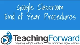 Google Classroom End of Year Procedures