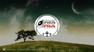 Bethel Music- Ever Be MVYBE (Lw GospelMix 2017) Extended