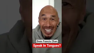 Does Francis Chan Speak In Tongues?