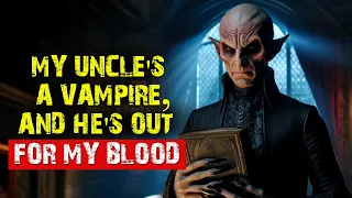 Vampire Horror Story. My uncle's a vampire and he's out for my blood!