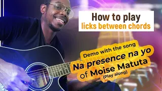 How to play licks between chords | Demo with the song Na presence na yo of Moise Matuta (Play along)