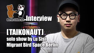 [TAIKONAUT] by Lu Sisi in Migrant Bird Space Berlin