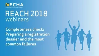 REACH 2018 webinar: Completeness check - preparing a dossier and the most common failures