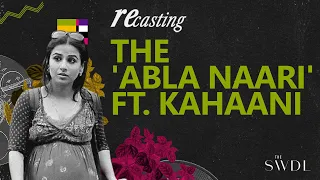 Recasting the 'Abla Naari' ft. Kahaani