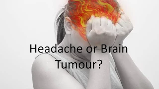 Brain tumour or headache